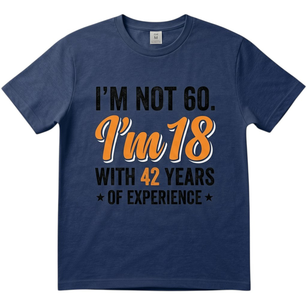 navy blue cotton t-shirt with vintage typography reading I’m not 60. I’m 18 with 42 years of experience.