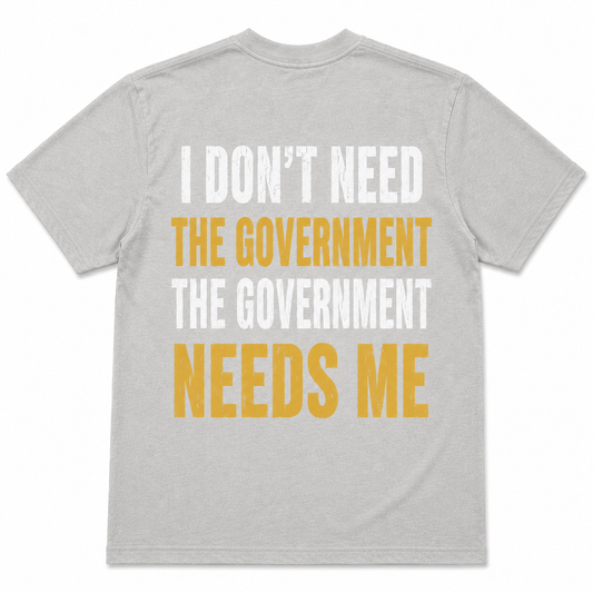 I Don't Need The Government, The Government Needs Me