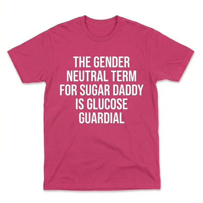 THE GENDER NEUTRAL TERM FOR SUGAR DADDY IS GLUCOSE GUARDIAL