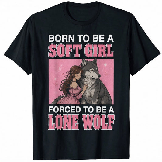 BORN TO BE A SOFT GIRL FORCED TO BE A LONE WOLF