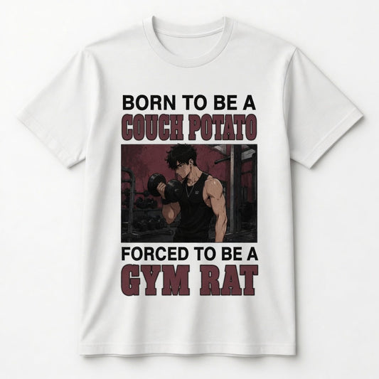 BORN TO BE A COUCH POTATO FORCED TO BE A GYM RAT