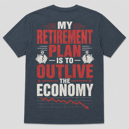 My Retirement Plan Economy Humor T-Shirt