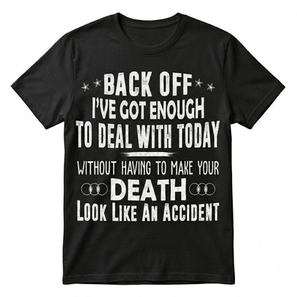 Back Off I've Got Enough To Deal With T-Shirt
