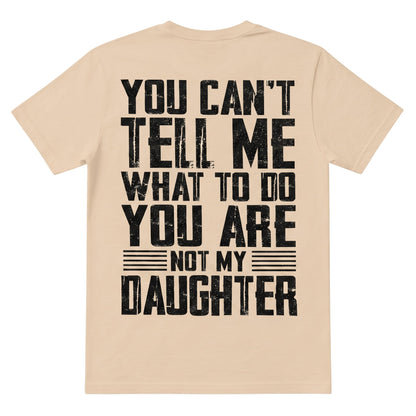  beige cotton t-shirt with distressed black typography stating You Can't Tell Me What To Do You Are Not My Daughter