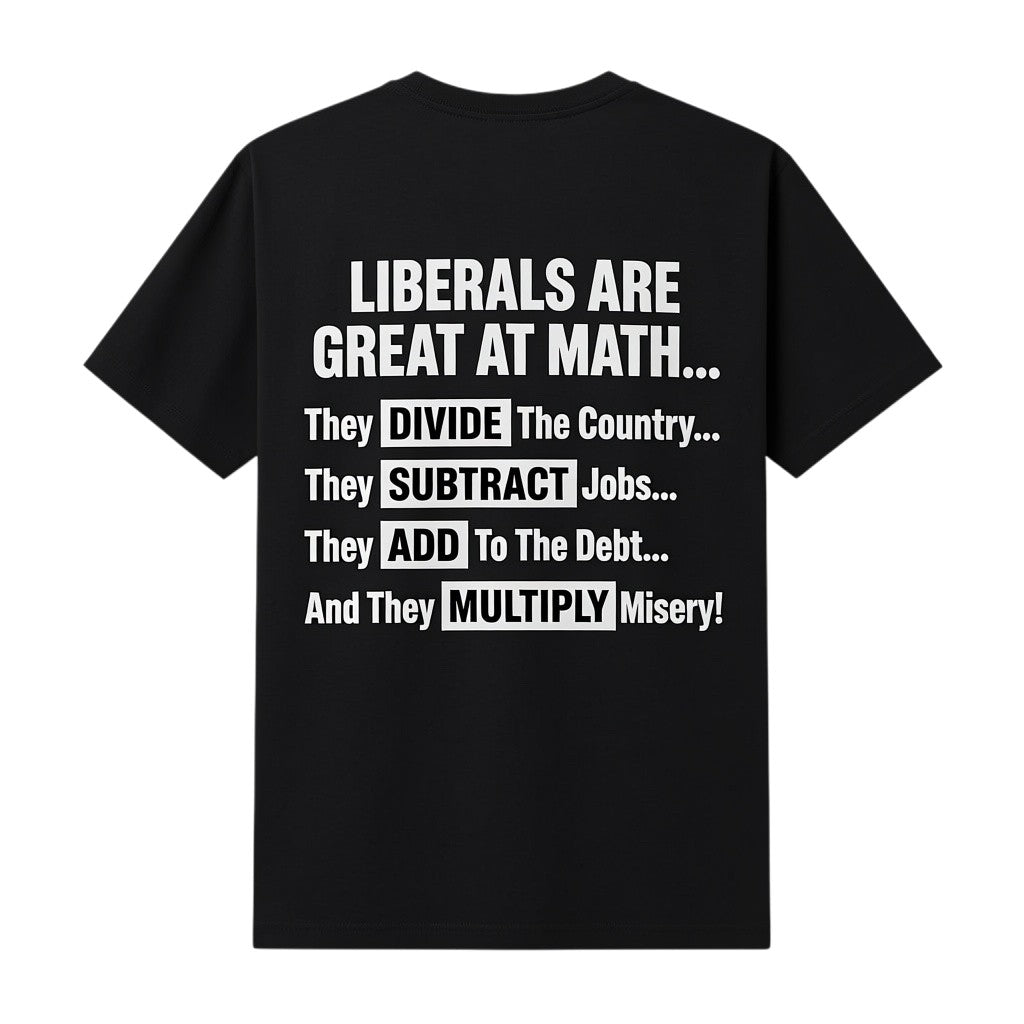 black t-shirt with white text featuring a political message about math and liberal policies.