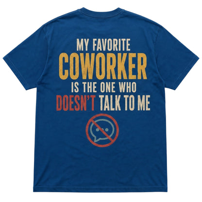  blue cotton t-shirt with My Favorite Coworker Is The One Who Doesn't Talk To Me graphic on back