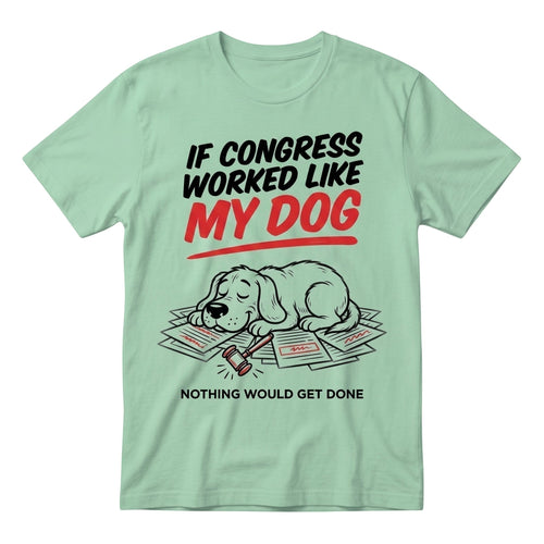  light green heavy cotton t-shirt with a funny political dog graphic and sarcastic text.
