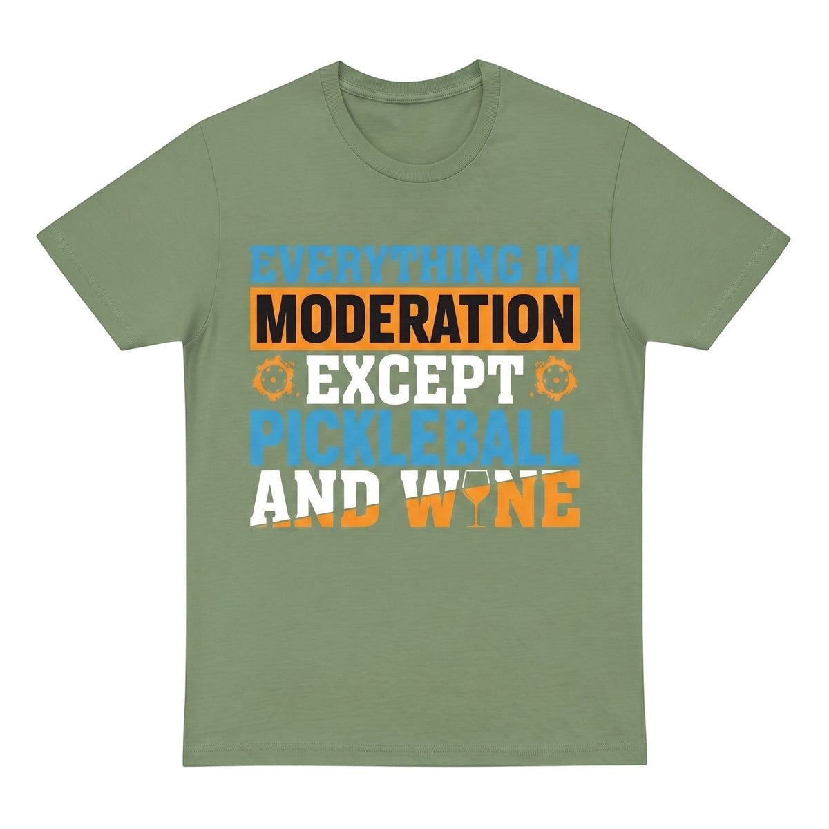 olive green unisex cotton t-shirt with Everything in moderation except Pickleball and wine graphic