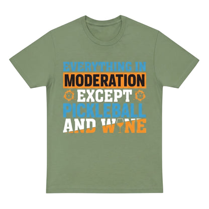  olive green unisex cotton t-shirt with Everything in moderation except Pickleball and wine graphic