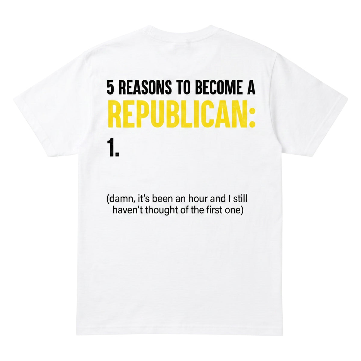  white cotton t-shirt with satirical political text in black and yellow bold typography on the back.