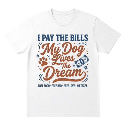  white cotton graphic t-shirt featuring I Pay The Bills My Dog Lives The Dream text and paw print.